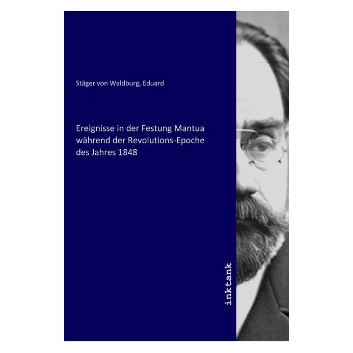 Inktank Publishing Ereignisse in der Festung Mantua während der Revolutions-Epoche des Jahres 1848 (56143447)