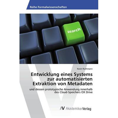 Entwicklung eines Systems zur automatisierten Extraktion von Metadaten, Taschenbuch von Kevin Ruthmann, AV Akademikerverlag, 978-3-330-51922-0