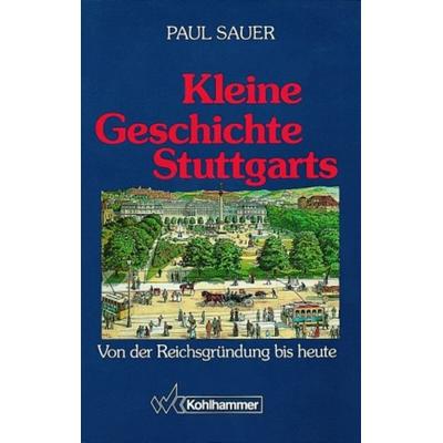 Kleine Geschichte Stuttgarts, Gebundene Ausgabe von Paul Sauer, Kohlhammer, 978-3-17-011761-7