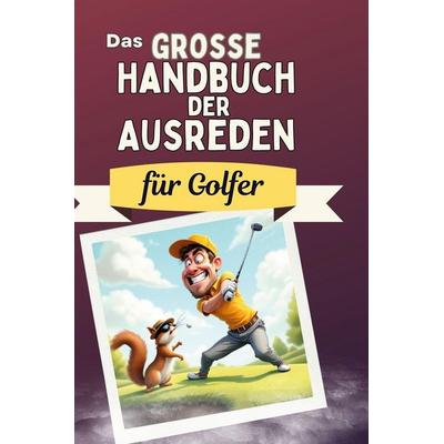 Das große Handbuch der Ausreden für Golfer, Gebundene Ausgabe von Sophia Kaiser, BoD - Books on Demand, 978-3-7591-5024-0