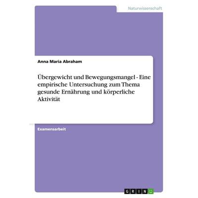 Übergewicht und Bewegungsmangel - Eine empirische Untersuchung zum Thema gesunde Ernährung und körperliche Aktivität, Taschenbuch von Anna Maria