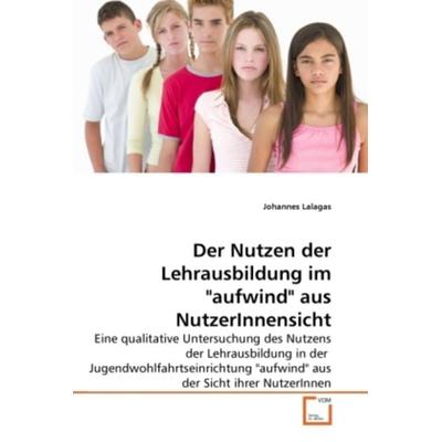 Lalagas, J: Nutzen der Lehrausbildung im 'aufwind' aus Nutze, Taschenbuch von Johannes Lalagas, VDM, 978-3-639-27013-6