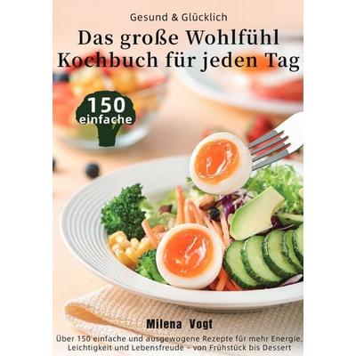 Gesund & Glücklich – Das große Wohlfühl-Kochbuch für jeden Tag, Taschenbuch von Milena Vogt, Epubli, 978-3-565-07197-5