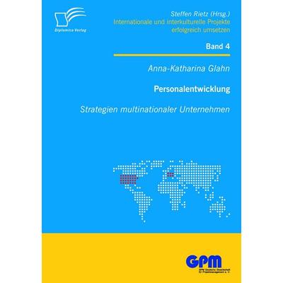 Personalentwicklung: Strategien multinationaler Unternehmen, Taschenbuch von Anna-Katharina Glahn, Diplomica Verlag GmbH, 978-3-8366-9810-8