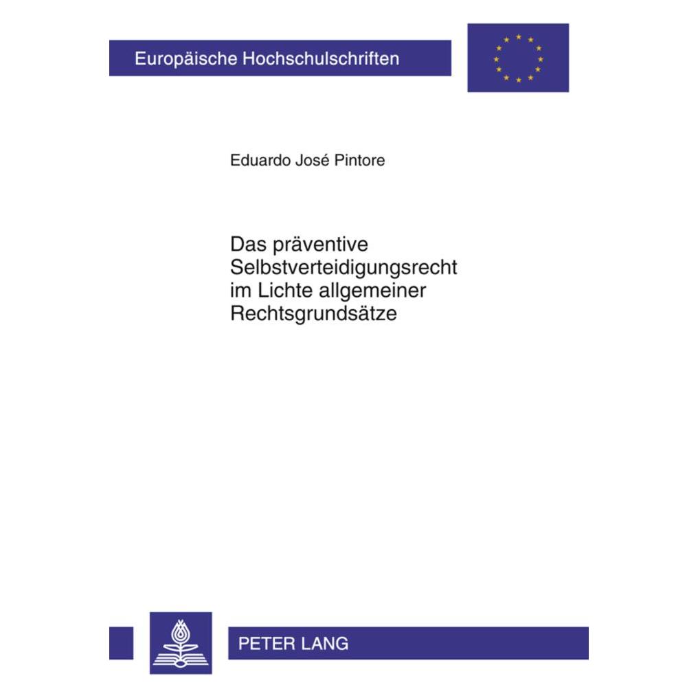 Peter Lang Das präventive Selbstverteidigungsrecht im Lichte allgemeiner Rechtsgrundsätze (Deutsch, Softcover, Eduardo José Pintore) (56023435)