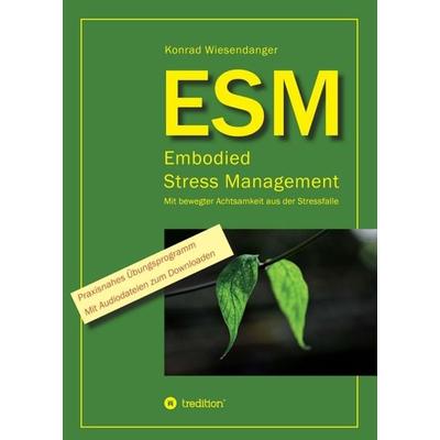ESM-Embodied Stress Management, Taschenbuch von Konrad Wiesendanger, Tredition, 978-3-7345-3617-5