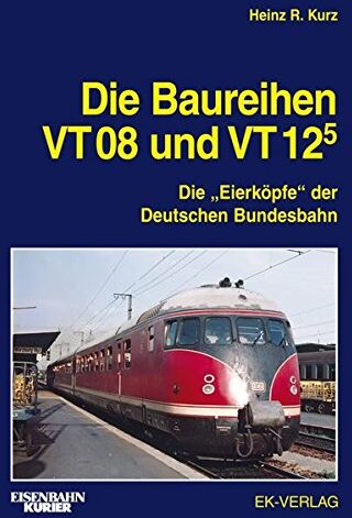 Kurz, Heinz R. - Die Baureihen VT 08 und VT 125: Die Eierköpfe der Deutschen Bundesbahn - Preis vom 02.10.2026 23:42:20 h