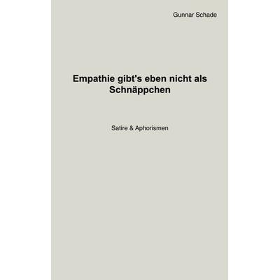 Empathie gibt´s eben nicht als Schnäppchen, Taschenbuch von Gunnar Schade, BoD – Books on Demand, 978-3-695-74927-0