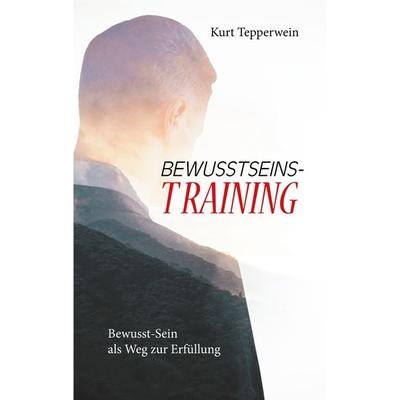 Bewusstseins-Training, Taschenbuch von Kurt Tepperwein, BoD – Books on Demand, 978-3-7460-9532-5