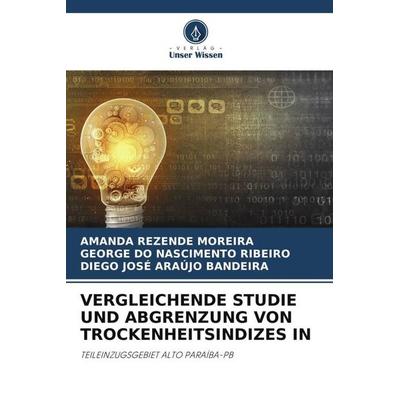 VERGLEICHENDE STUDIE UND ABGRENZUNG VON TROCKENHEITSINDIZES IN, Taschenbuch von Amanda Rezende Moreira,George Do Nascimento Ribeiro,Diego José Araújo