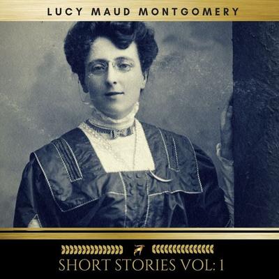 Lucy Maud Montgomery: Short Stories vol: 1 - Lucy Maud Montgomery, Audio, 9782291051497