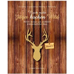 Noch mehr Jäger kochen Wild - Band 2, Ratgeber von Lisa Lensing, Lisa H. Lensing, Joseph Gasteiger-Rabenstein, Paul Lensing
