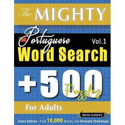 The Mighty Portuguese Word Search - 500 Puzzles For Adults - Delta Classics - Giant Edition - Find 10,000 Words, The Ultimate Challenge!, Taschenbuch
