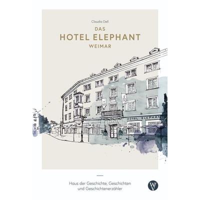 Das Hotel Elephant Weimar, Taschenbuch von , Wartburg Verlag - c/o Evangelisches Medienhaus, 978-3-86160-582-9