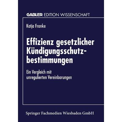 Effizienz gesetzlicher Kündigungsschutzbestimmungen, Taschenbuch von Katja Franke, Deutscher Universitätsverlag, 978-3-8244-6439-5