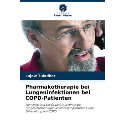 Pharmakotherapie bei Lungeninfektionen bei COPD-Patienten, Taschenbuch von Lujaw Tuladhar, Verlag Unser Wissen, 978-620-8-54343-3