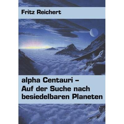 alpha Centauri, Taschenbuch von Fritz Reichert, BoD – Books on Demand, 978-3-8311-3129-7