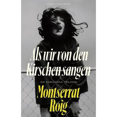 Als wir von den Kirschen sangen, Gebundene Ausgabe von Montserrat Roig, Antje Kunstmann, 978-3-95614-602-2