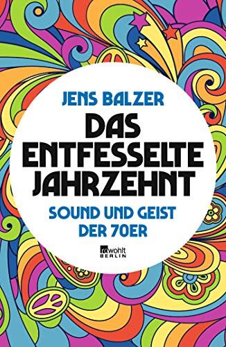 Jens Balzer - Das entfesselte Jahrzehnt: Sound und Geist der 70er - Preis vom 01.10.2026 17:08:56 h