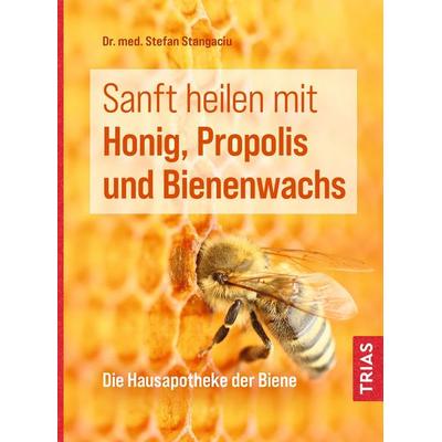 Sanft heilen mit Honig, Propolis und Bienenwachs, Taschenbuch von Stefan Stangaciu, TRIAS, 978-3-432-11533-7