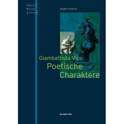 Giambattista Vico - Poetische Charaktere, Taschenbuch von Jürgen Trabant, De Gruyter, 978-3-11-064339-8
