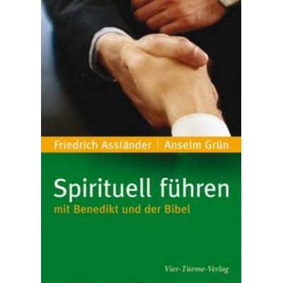 Spirituell führen mit Benedikt und der Bibel, Paperback von Pater Anselm Grün,Friedrich Assländer, Vier Türme