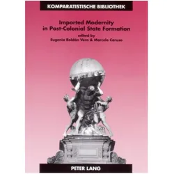 Imported Modernity in Post-Colonial State Formation, Fachbücher von Marcelo Caruso, Eugenia Roldán Vera
