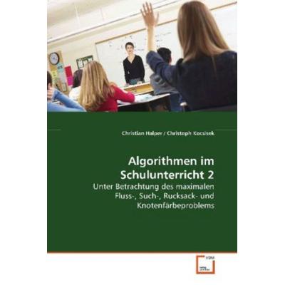 Halper, C: Algorithmen im Schulunterricht 2, Taschenbuch von Christian Halper,Christoph Kocsisek, VDM, 978-3-639-11630-4