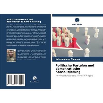 Politische Parteien und demokratische Konsolidierung, Taschenbuch von Udemeobong Thomas, Verlag Unser Wissen, 978-620-8-66420-6