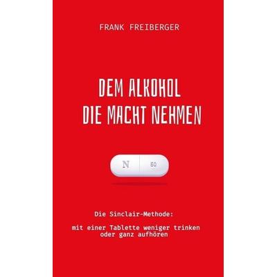 Dem Alkohol die Macht nehmen, Taschenbuch von Frank Freiberger, Serenon Verlag, 978-3-9828720-0-1