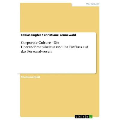 Corporate Culture - Die Unternehmenskultur und ihr Einfluss auf das Personalwesen, Taschenbuch von Tobias Engfer,Christiane Grunewald, GRIN,