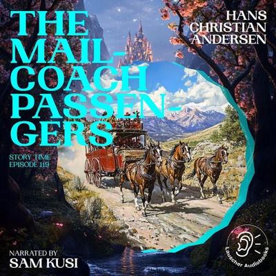 The Mail-Coach Passengers (Story Time, Episode 119) - Hans Christian Andersen, Audio, 9783711921208