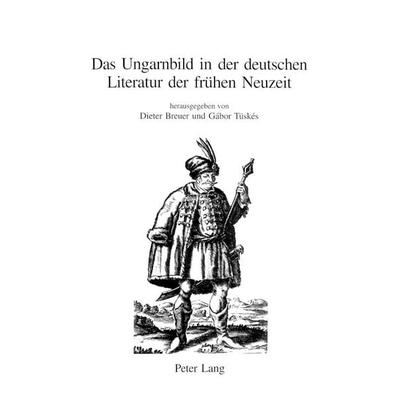 Das Ungarnbild in der deutschen Literatur der frühen Neuzeit, Taschenbuch von , Peter Lang Group AG, International Academic Publishers,