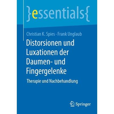 Distorsionen und Luxationen der Daumen- und Fingergelenke, Taschenbuch von Christian K. Spies,Frank Unglaub, Springer Berlin, 978-3-662-69621-7