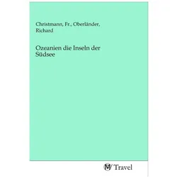 Ozeanien die Inseln der Südsee, Ratgeber von Richard Oberländer, Fr. Christmann