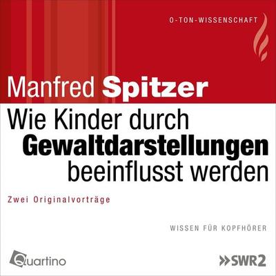 Wie Kinder durch Gewaltdarstellungen beeinflusst werden - Manfred Spitzer, Audio, 4057664397928