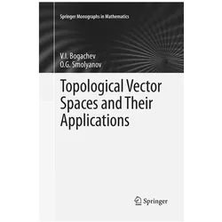 Topological Vector Spaces and Their Applications, Fachbücher von V.I. Bogachev, O. G. Smolyanov