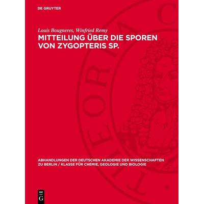 Mitteilung über die Sporen von Zygopteris Sp., Gebundene Ausgabe von Louis Bougneres,Winfried Remy, De Gruyter, 978-3-11-273366-0
