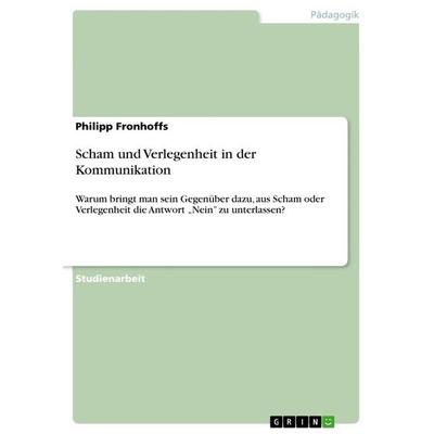 Scham und Verlegenheit in der Kommunikation, Taschenbuch von Philipp Fronhoffs, GRIN, 978-3-656-47938-3
