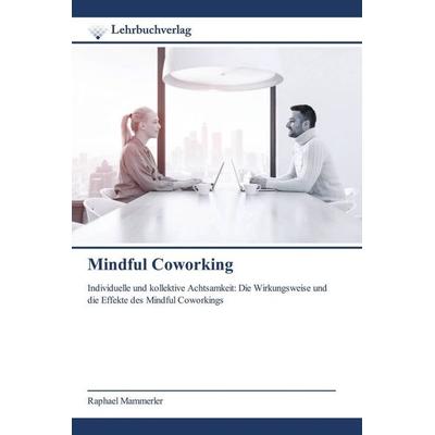 Mindful Coworking, Taschenbuch von Raphael Mammerler, Lehrbuchverlag, 978-620-0-44799-9