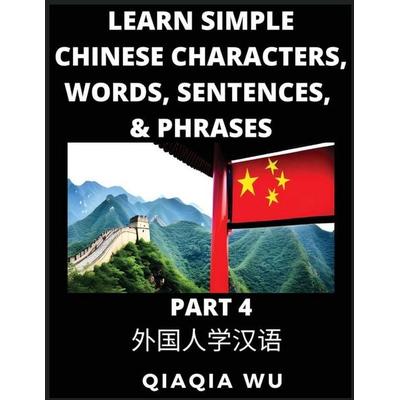 Learn Simple Chinese Characters, Words, Sentences, and Phrases (Part 4), Taschenbuch von Qiaqia Wu, QiaQiaWu