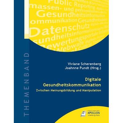 Digitale Gesundheitskommunikation, Gebundene Ausgabe von Johanne Pundt,Viviane Scherenberg, Apollon University Press, 978-3-943001-30-3