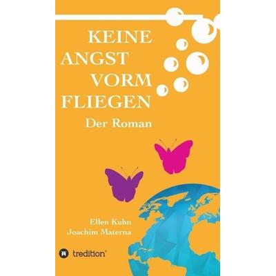 Keine Angst vorm Fliegen, Gebundene Ausgabe von Ellen Kuhn Joachim Materna, Tredition, 978-3-7323-5969-1