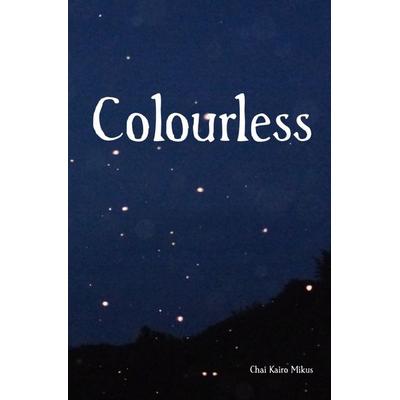 Colourless, Taschenbuch von Chai Kairo Mikus, Epubli, 978-3-8190-9623-5