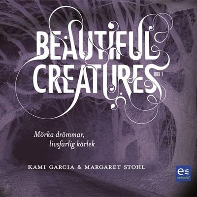 Beautiful Creatures - Mörka drömmar, livsfarlig kärlek - Kami Garcia,Margaret Stohl, Audio, 9789174831559