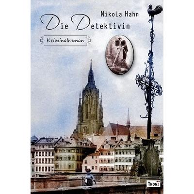 Die Detektivin, Taschenbuch von Nikola Hahn, Thoni-Verlag, 978-3-944177-50-2