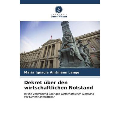 Dekret über den wirtschaftlichen Notstand, Taschenbuch von María Ignacia Amtmann Lange, Verlag Unser Wissen, 978-620-6-57248-0