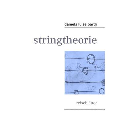 stringtheorie, Taschenbuch von Daniela luise barth, BoD – Books on Demand, 978-3-8391-3941-7