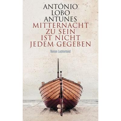 Mitternacht zu sein ist nicht jedem gegeben, Gebundene Ausgabe von António Lobo Antunes, Luchterhand
