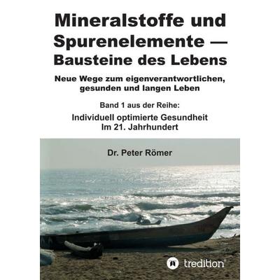 Mineralstoffe und Spurenelemente | Bausteine des Lebens, Taschenbuch von Peter Römer, Tredition, 978-3-7345-9072-6